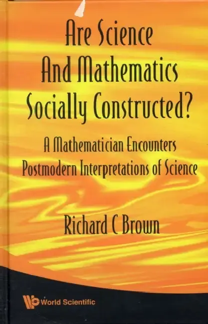 Cover of Are Science and Mathematics Socially Constructed? a Mathematician Encounters Postmodern Interpretations of Science
