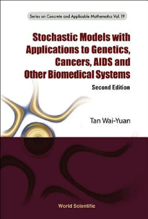 Cover of Stochastic Models with Applications to Genetics, Cancers, AIDS and Other Biomedical Systems (Second Edition)