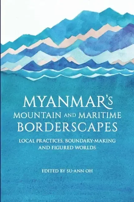 Cover of Myanmar's Mountain and Maritime Borderscapes