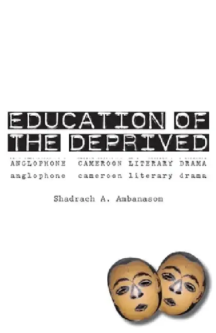 Cover of Education of the Deprived. Anglophone Cameroon Literary Drama