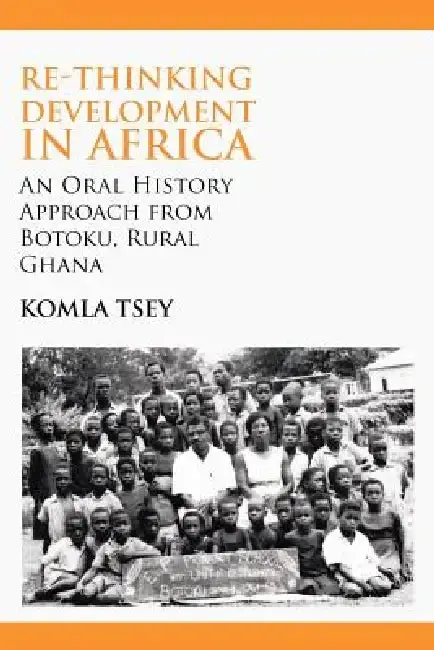 Cover of Re-thinking Development in Africa. An Oral History Approach from Botoku, Rural Ghana