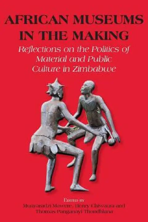 Cover of African Museums in the Making. Reflections on the Politics of Material and Public Culture in Zimbabwe
