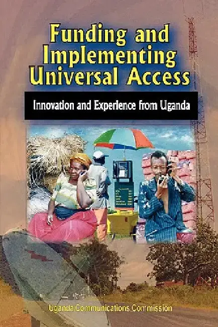Cover of Funding and Implementing Universal Access. Innovation and Experience from Uganda