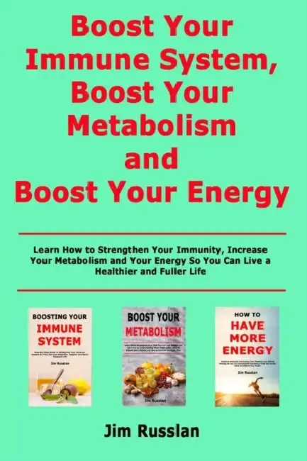 Cover of Boost Your Immune System, Boost Your Metabolism and Boost Your Energy